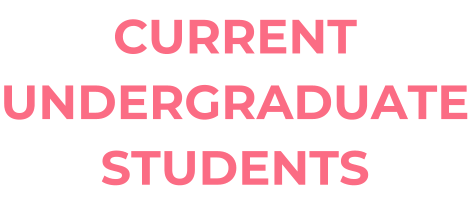 CURRENT UNDERGRADUATE STUDENTS